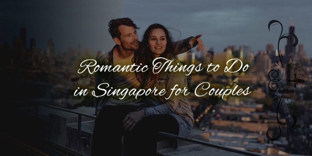 Romantic Things to Do in Singapore for Couples