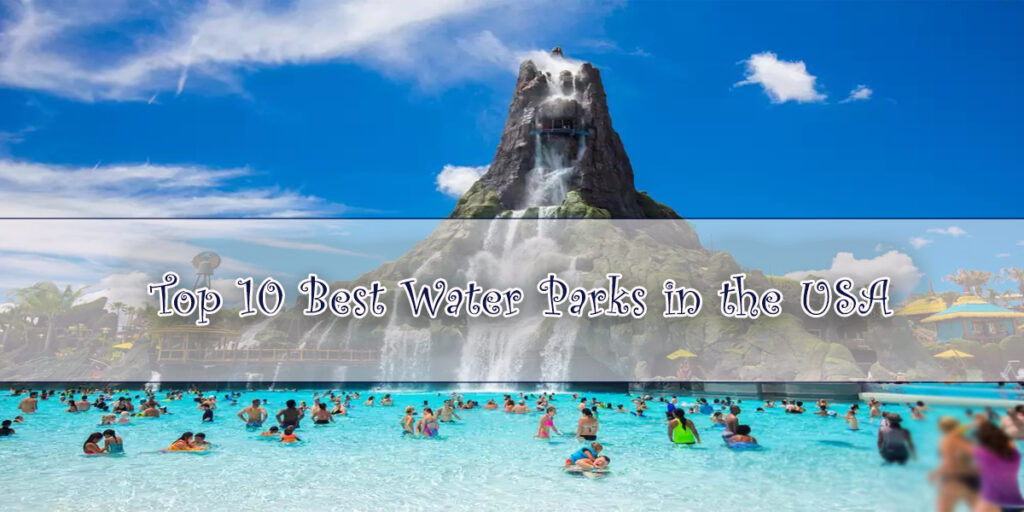 Top 10 Best Water Parks in the USA
