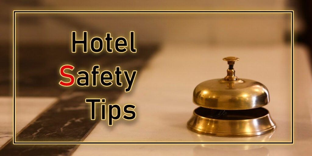 Hotel Safety Tips: Precautions to take when choosing and staying in hotels