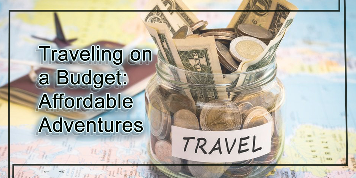 Traveling on a Budget: Pro Tips for Affordable Adventures