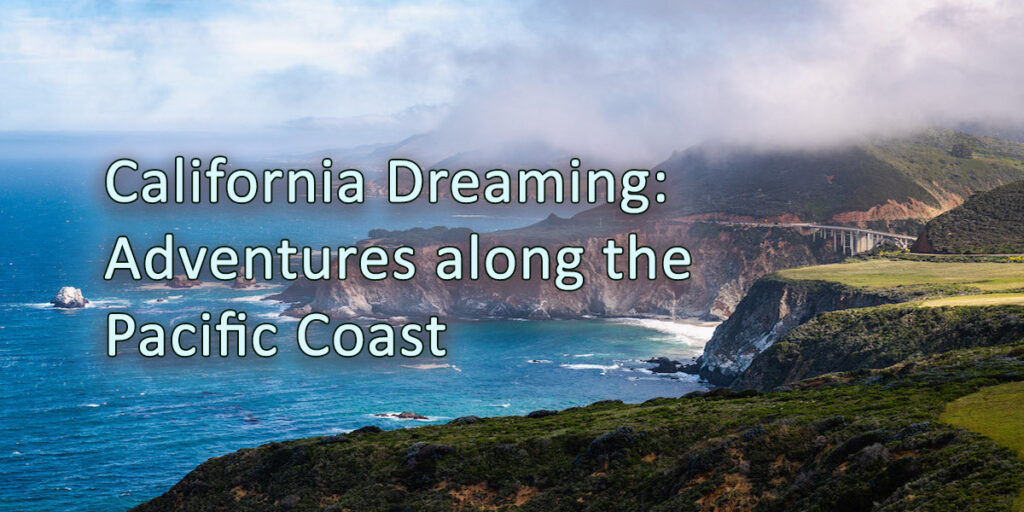 California Dreaming: Unforgettable Adventures along the Pacific Coast