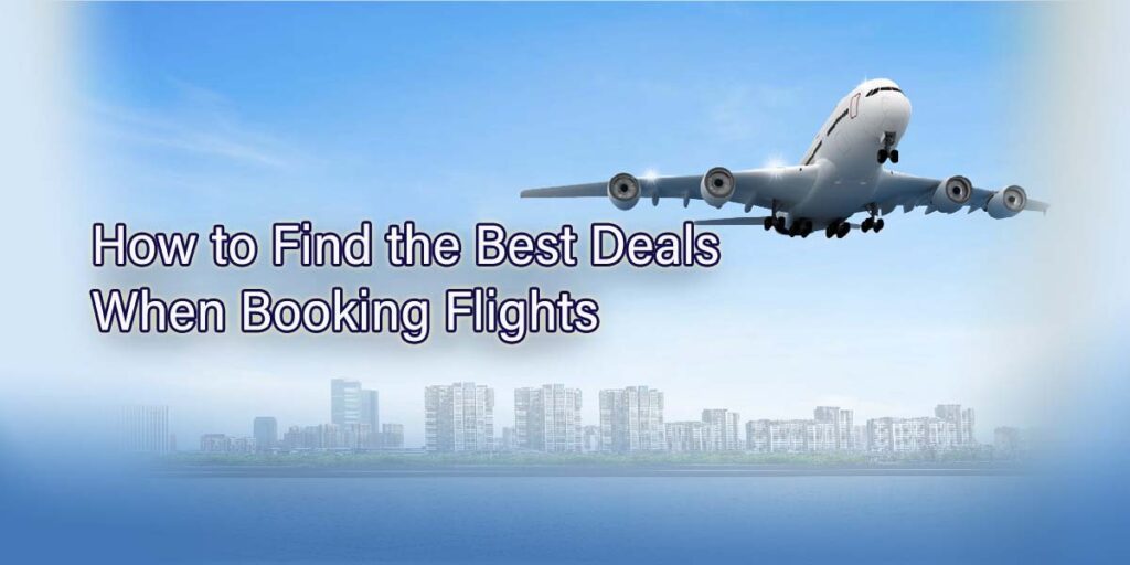 How to Find the Best Deals When Booking Flights