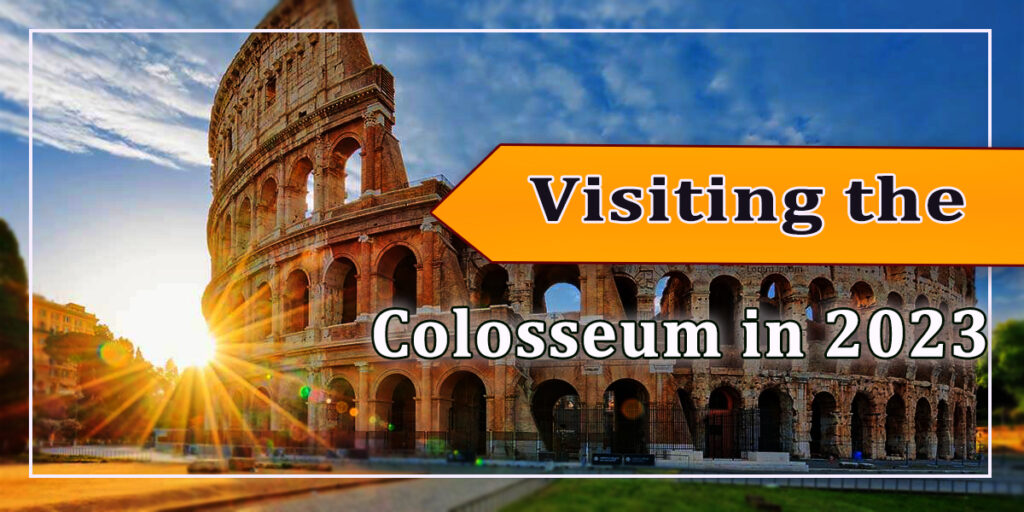 Top Tips for Visiting the Colosseum in 2023