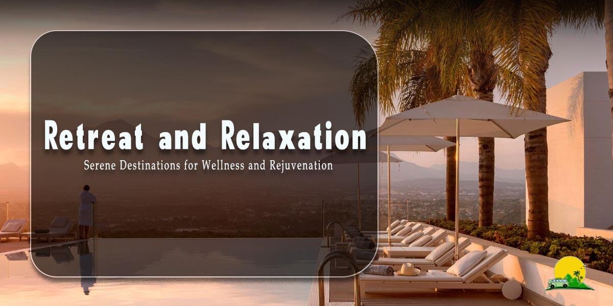Retreat and Relaxation: Serene Destinations for Wellness and Rejuvenation